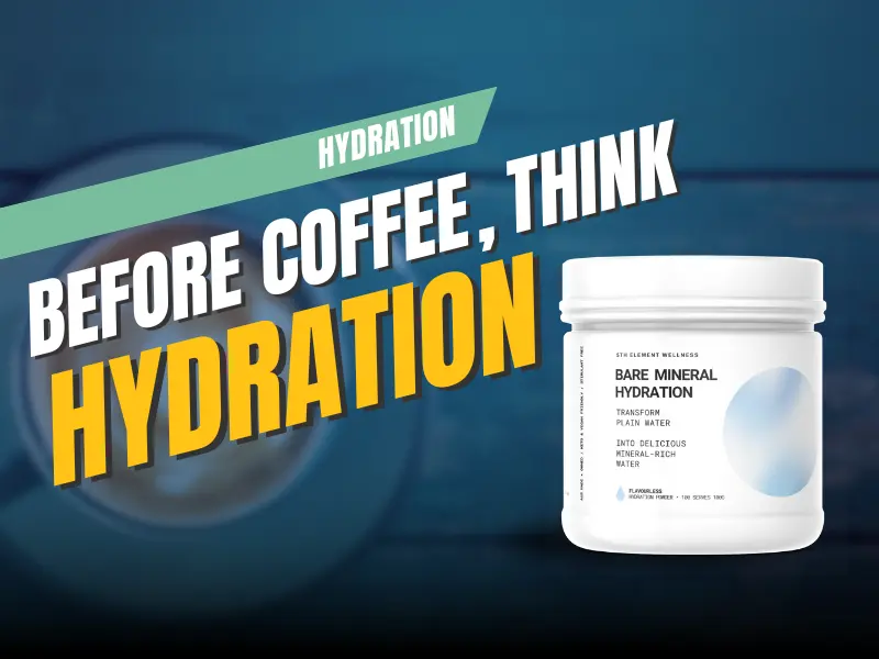 Before Coffee, Think Hydration