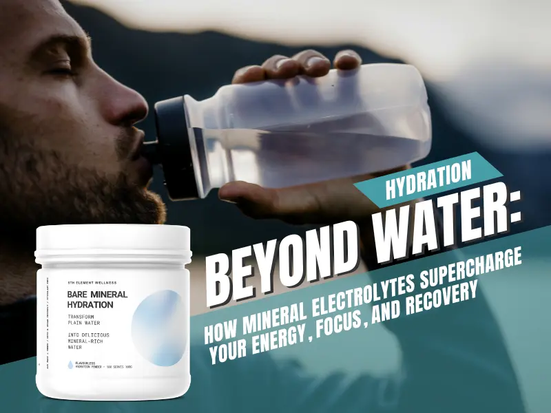 Beyond Water: How Mineral Electrolytes Supercharge Your Energy, Focus, and Recovery
