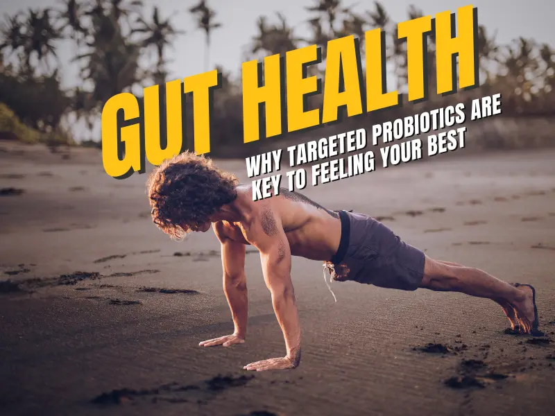Why Targeted Probiotics Are Key to Feeling Your Best
